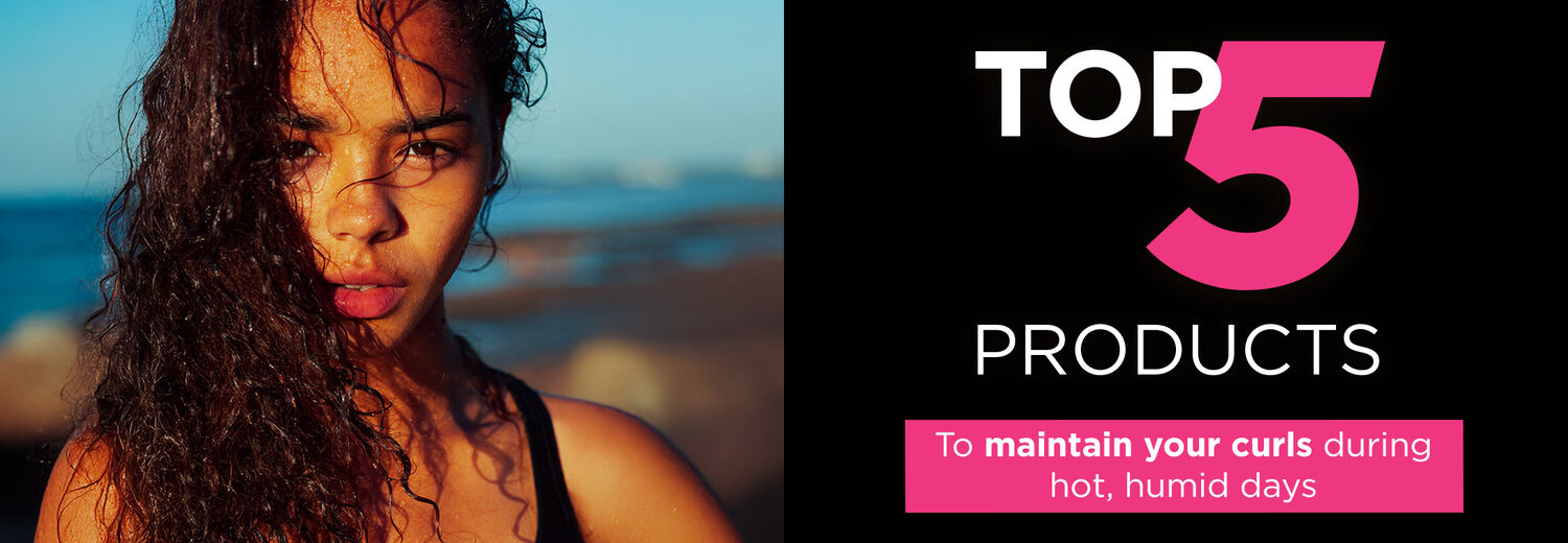 Top 5 products to maintain your curls during hot, humid days
